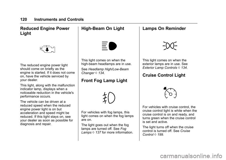 CHEVROLET SONIC 2017 2.G Owners Manual Chevrolet Sonic Owner Manual (GMNA-Localizing-U.S./Canada-10122660) -2017 - crc - 5/13/16
120 Instruments and Controls
Reduced Engine Power
Light
The reduced engine power lightshould come on briefly a CHEVROLET SONIC 2017 2.G Owners Manual Chevrolet Sonic Owner Manual (GMNA-Localizing-U.S./Canada-10122660) -2017 - crc - 5/13/16
120 Instruments and Controls
Reduced Engine Power
Light
The reduced engine power lightshould come on briefly a