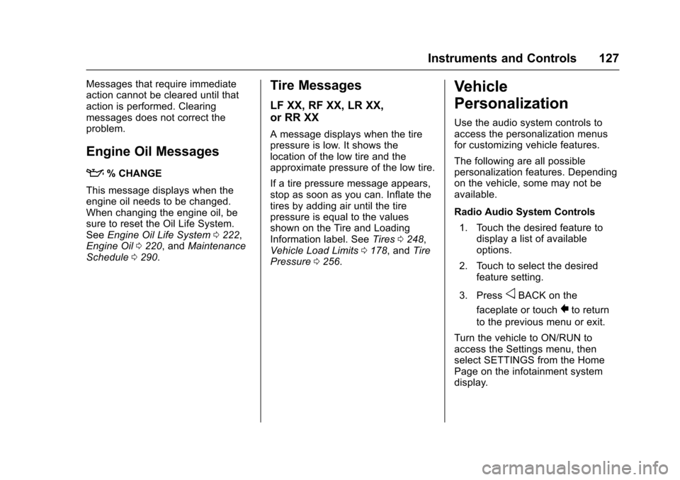 CHEVROLET SONIC 2017 2.G Owners Manual Chevrolet Sonic Owner Manual (GMNA-Localizing-U.S./Canada-10122660) -2017 - crc - 5/13/16
Instruments and Controls 127
Messages that require immediateaction cannot be cleared until thataction is perfo CHEVROLET SONIC 2017 2.G Owners Manual Chevrolet Sonic Owner Manual (GMNA-Localizing-U.S./Canada-10122660) -2017 - crc - 5/13/16
Instruments and Controls 127
Messages that require immediateaction cannot be cleared until thataction is perfo