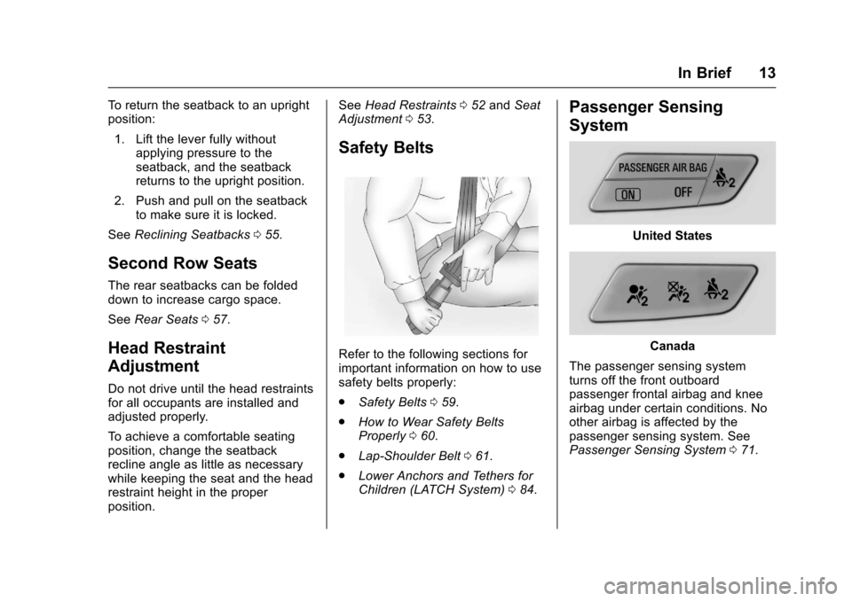 CHEVROLET SONIC 2017 2.G Owners Manual Chevrolet Sonic Owner Manual (GMNA-Localizing-U.S./Canada-10122660) -2017 - crc - 5/13/16
In Brief 13
To r e t u r n t h e s e a t b a c k t o a n u p r i g h tposition:
1. Lift the lever fully withou