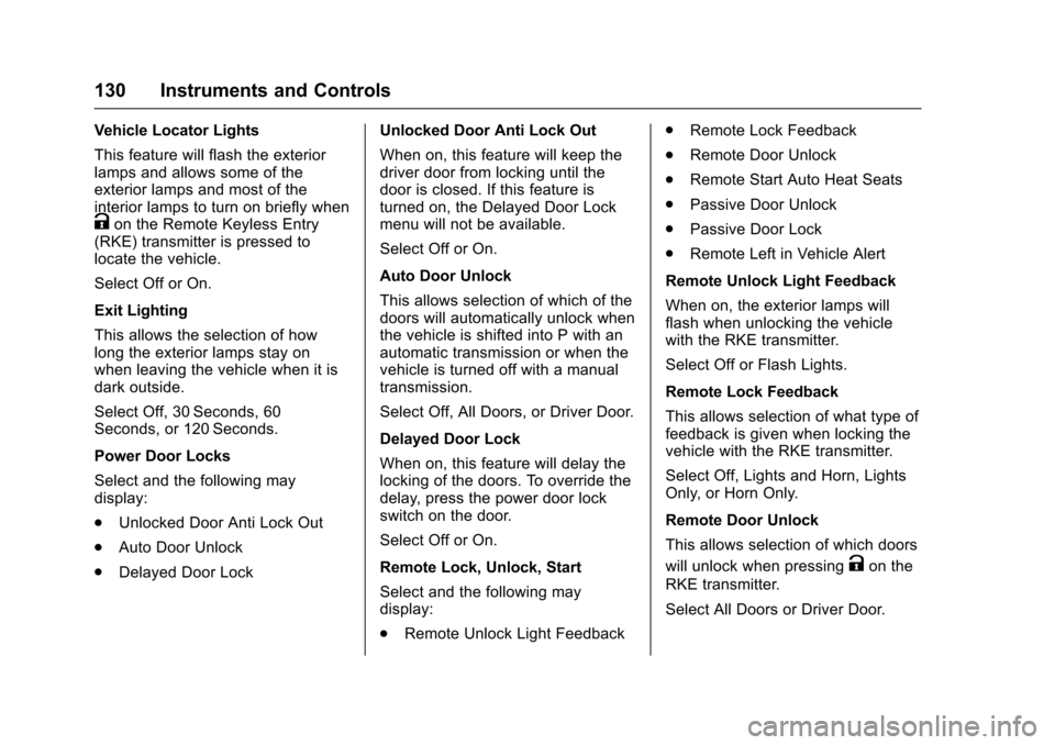 CHEVROLET SONIC 2017 2.G Owners Manual Chevrolet Sonic Owner Manual (GMNA-Localizing-U.S./Canada-10122660) -2017 - crc - 5/13/16
130 Instruments and Controls
Vehicle Locator Lights
This feature will flash the exteriorlamps and allows some 