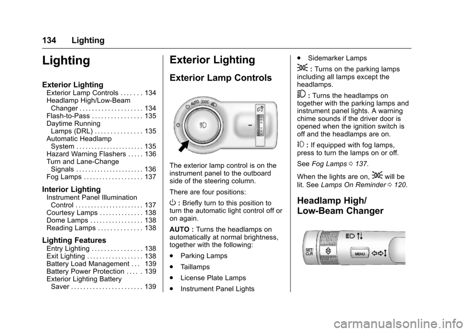 CHEVROLET SONIC 2017 2.G Owners Manual Chevrolet Sonic Owner Manual (GMNA-Localizing-U.S./Canada-10122660) -2017 - crc - 5/13/16
134 Lighting
Lighting
Exterior Lighting
Exterior Lamp Controls . . . . . . . 134Headlamp High/Low-BeamChanger 