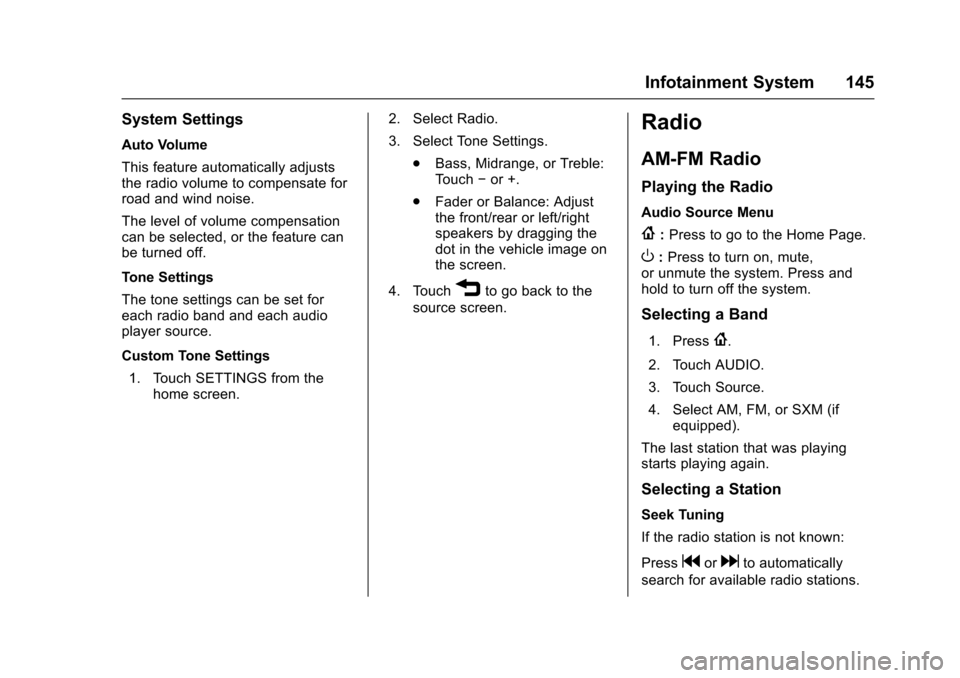 CHEVROLET SONIC 2017 2.G Owners Manual Chevrolet Sonic Owner Manual (GMNA-Localizing-U.S./Canada-10122660) -2017 - crc - 5/13/16
Infotainment System 145
System Settings
Auto Volume
This feature automatically adjuststhe radio volume to comp