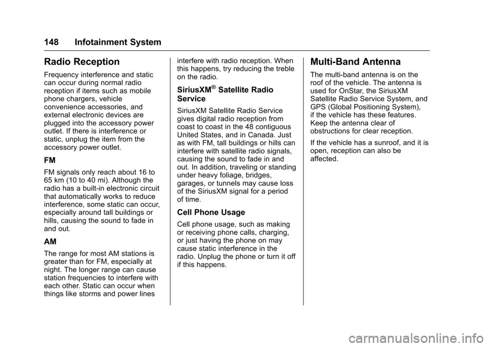 CHEVROLET SONIC 2017 2.G Owners Manual Chevrolet Sonic Owner Manual (GMNA-Localizing-U.S./Canada-10122660) -2017 - crc - 5/13/16
148 Infotainment System
Radio Reception
Frequency interference and staticcan occur during normal radioreceptio