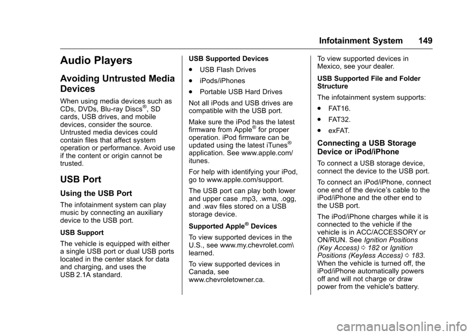 CHEVROLET SONIC 2017 2.G Owners Manual Chevrolet Sonic Owner Manual (GMNA-Localizing-U.S./Canada-10122660) -2017 - crc - 5/13/16
Infotainment System 149
Audio Players
Avoiding Untrusted Media
Devices
When using media devices such asCDs, DV