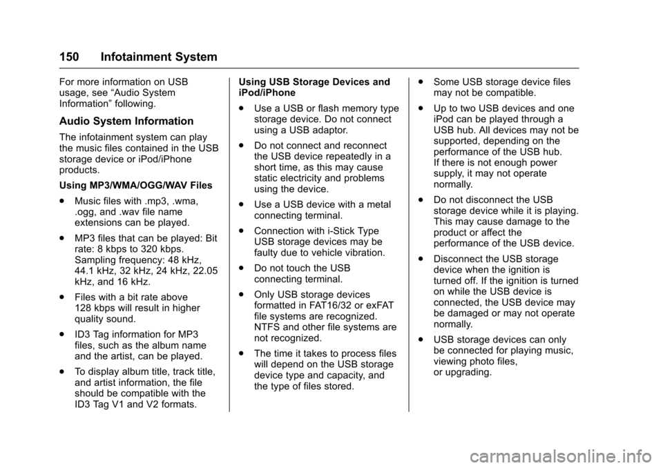 CHEVROLET SONIC 2017 2.G Owners Manual Chevrolet Sonic Owner Manual (GMNA-Localizing-U.S./Canada-10122660) -2017 - crc - 5/13/16
150 Infotainment System
For more information on USBusage, see“Audio SystemInformation”following.
Audio Sys CHEVROLET SONIC 2017 2.G Owners Manual Chevrolet Sonic Owner Manual (GMNA-Localizing-U.S./Canada-10122660) -2017 - crc - 5/13/16
150 Infotainment System
For more information on USBusage, see“Audio SystemInformation”following.
Audio Sys