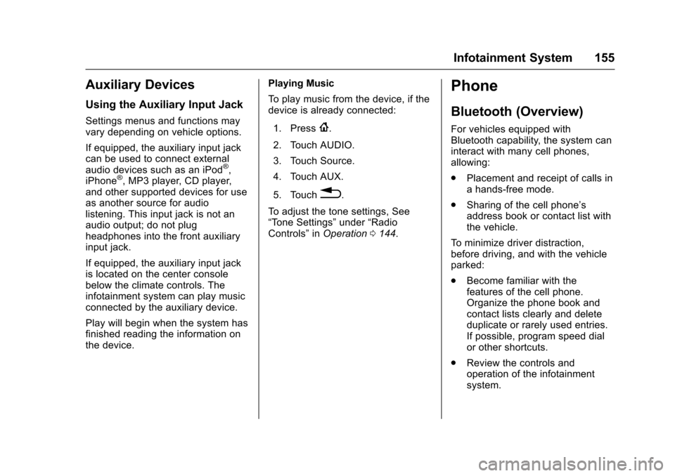 CHEVROLET SONIC 2017 2.G Owners Manual Chevrolet Sonic Owner Manual (GMNA-Localizing-U.S./Canada-10122660) -2017 - crc - 5/13/16
Infotainment System 155
Auxiliary Devices
Using the Auxiliary Input Jack
Settings menus and functions mayvary 