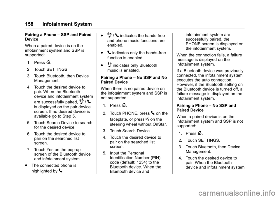 CHEVROLET SONIC 2017 2.G Owners Manual Chevrolet Sonic Owner Manual (GMNA-Localizing-U.S./Canada-10122660) -2017 - crc - 5/13/16
158 Infotainment System
Pairing a Phone–SSP and PairedDevice
When a paired device is on theinfotainment syst CHEVROLET SONIC 2017 2.G Owners Manual Chevrolet Sonic Owner Manual (GMNA-Localizing-U.S./Canada-10122660) -2017 - crc - 5/13/16
158 Infotainment System
Pairing a Phone–SSP and PairedDevice
When a paired device is on theinfotainment syst