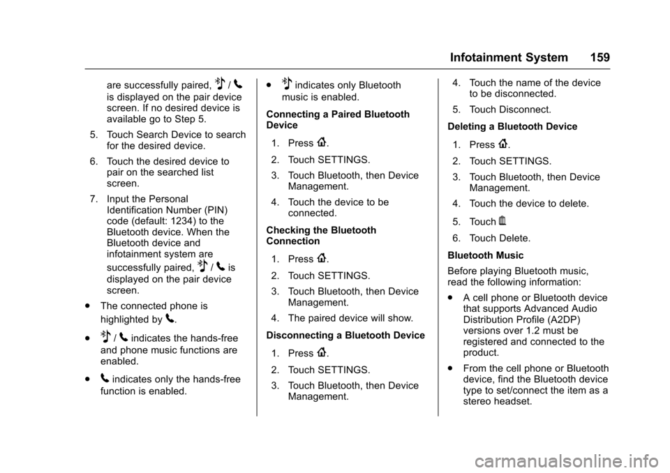 CHEVROLET SONIC 2017 2.G Owners Manual Chevrolet Sonic Owner Manual (GMNA-Localizing-U.S./Canada-10122660) -2017 - crc - 5/13/16
Infotainment System 159
are successfully paired,Z/5
is displayed on the pair devicescreen. If no desired devic CHEVROLET SONIC 2017 2.G Owners Manual Chevrolet Sonic Owner Manual (GMNA-Localizing-U.S./Canada-10122660) -2017 - crc - 5/13/16
Infotainment System 159
are successfully paired,Z/5
is displayed on the pair devicescreen. If no desired devic