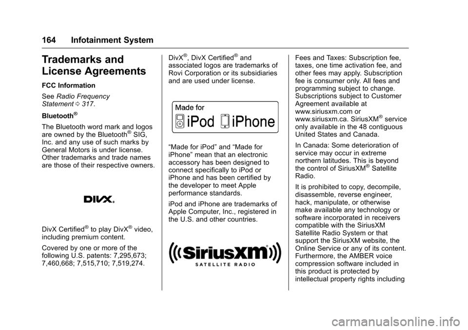 CHEVROLET SONIC 2017 2.G Owners Manual Chevrolet Sonic Owner Manual (GMNA-Localizing-U.S./Canada-10122660) -2017 - crc - 5/13/16
164 Infotainment System
Trademarks and
License Agreements
FCC Information
SeeRadio FrequencyStatement0317.
Blu CHEVROLET SONIC 2017 2.G Owners Manual Chevrolet Sonic Owner Manual (GMNA-Localizing-U.S./Canada-10122660) -2017 - crc - 5/13/16
164 Infotainment System
Trademarks and
License Agreements
FCC Information
SeeRadio FrequencyStatement0317.
Blu