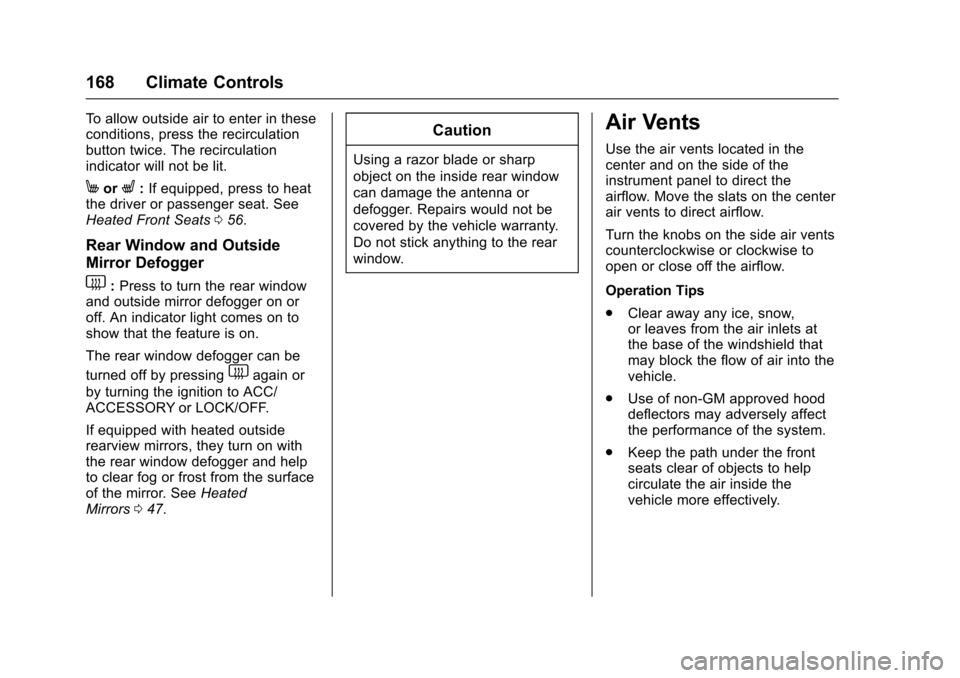 CHEVROLET SONIC 2017 2.G Owners Manual Chevrolet Sonic Owner Manual (GMNA-Localizing-U.S./Canada-10122660) -2017 - crc - 5/13/16
168 Climate Controls
To a l l o w o u t s i d e a i r t o e n t e r i n t h e s econditions, press the recircu CHEVROLET SONIC 2017 2.G Owners Manual Chevrolet Sonic Owner Manual (GMNA-Localizing-U.S./Canada-10122660) -2017 - crc - 5/13/16
168 Climate Controls
To a l l o w o u t s i d e a i r t o e n t e r i n t h e s econditions, press the recircu