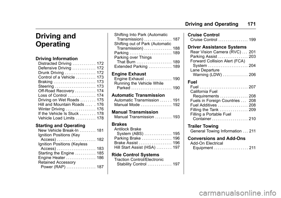 CHEVROLET SONIC 2017 2.G Owners Manual Chevrolet Sonic Owner Manual (GMNA-Localizing-U.S./Canada-10122660) -2017 - crc - 5/13/16
Driving and Operating 171
Driving and
Operating
Driving Information
Distracted Driving . . . . . . . . . . . . CHEVROLET SONIC 2017 2.G Owners Manual Chevrolet Sonic Owner Manual (GMNA-Localizing-U.S./Canada-10122660) -2017 - crc - 5/13/16
Driving and Operating 171
Driving and
Operating
Driving Information
Distracted Driving . . . . . . . . . . . .