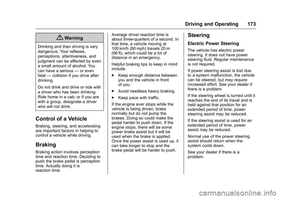 CHEVROLET SONIC 2017 2.G Owners Manual Chevrolet Sonic Owner Manual (GMNA-Localizing-U.S./Canada-10122660) -2017 - crc - 5/13/16
Driving and Operating 173
{Warning
Drinking and then driving is very
dangerous. Your reflexes,
perceptions, at CHEVROLET SONIC 2017 2.G Owners Manual Chevrolet Sonic Owner Manual (GMNA-Localizing-U.S./Canada-10122660) -2017 - crc - 5/13/16
Driving and Operating 173
{Warning
Drinking and then driving is very
dangerous. Your reflexes,
perceptions, at