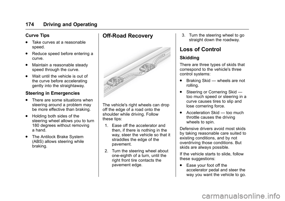 CHEVROLET SONIC 2017 2.G Owners Manual Chevrolet Sonic Owner Manual (GMNA-Localizing-U.S./Canada-10122660) -2017 - crc - 5/13/16
174 Driving and Operating
Curve Tips
.Ta k e c u r v e s a t a r e a s o n a b l espeed.
.Reduce speed before 