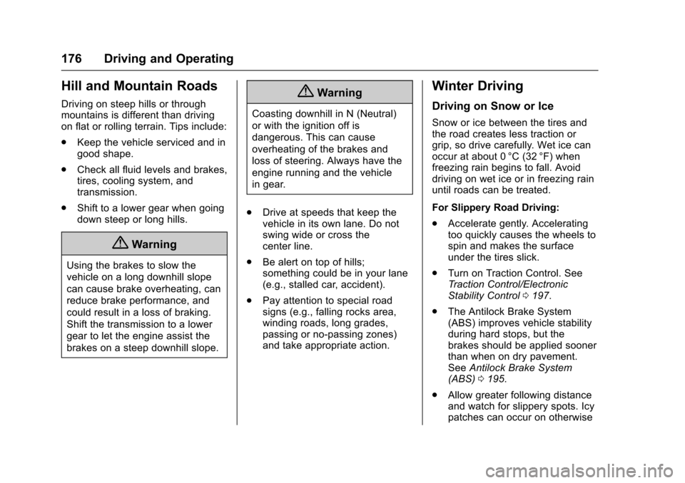 CHEVROLET SONIC 2017 2.G Owners Manual Chevrolet Sonic Owner Manual (GMNA-Localizing-U.S./Canada-10122660) -2017 - crc - 5/13/16
176 Driving and Operating
Hill and Mountain Roads
Driving on steep hills or throughmountains is different than