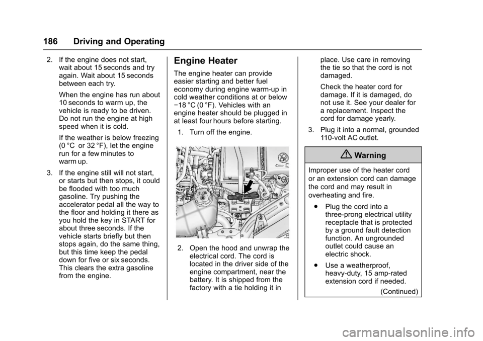 CHEVROLET SONIC 2017 2.G Owners Manual Chevrolet Sonic Owner Manual (GMNA-Localizing-U.S./Canada-10122660) -2017 - crc - 5/13/16
186 Driving and Operating
2. If the engine does not start,wait about 15 seconds and tryagain. Wait about 15 se CHEVROLET SONIC 2017 2.G Owners Manual Chevrolet Sonic Owner Manual (GMNA-Localizing-U.S./Canada-10122660) -2017 - crc - 5/13/16
186 Driving and Operating
2. If the engine does not start,wait about 15 seconds and tryagain. Wait about 15 se