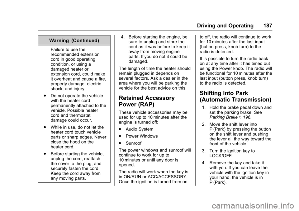 CHEVROLET SONIC 2017 2.G Owners Manual Chevrolet Sonic Owner Manual (GMNA-Localizing-U.S./Canada-10122660) -2017 - crc - 5/13/16
Driving and Operating 187
Warning (Continued)
Failure to use therecommended extensioncord in good operatingcon CHEVROLET SONIC 2017 2.G Owners Manual Chevrolet Sonic Owner Manual (GMNA-Localizing-U.S./Canada-10122660) -2017 - crc - 5/13/16
Driving and Operating 187
Warning (Continued)
Failure to use therecommended extensioncord in good operatingcon