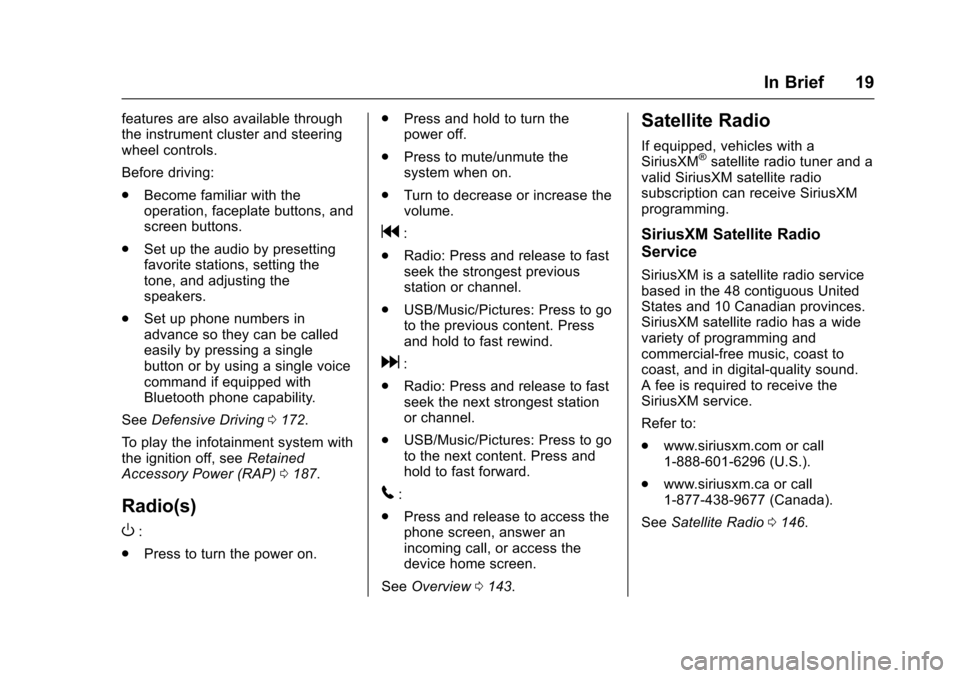 CHEVROLET SONIC 2017 2.G User Guide Chevrolet Sonic Owner Manual (GMNA-Localizing-U.S./Canada-10122660) -2017 - crc - 5/13/16
In Brief 19
features are also available throughthe instrument cluster and steeringwheel controls.
Before drivi CHEVROLET SONIC 2017 2.G User Guide Chevrolet Sonic Owner Manual (GMNA-Localizing-U.S./Canada-10122660) -2017 - crc - 5/13/16
In Brief 19
features are also available throughthe instrument cluster and steeringwheel controls.
Before drivi
