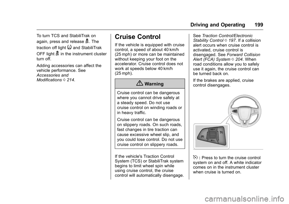 CHEVROLET SONIC 2017 2.G Owners Manual Chevrolet Sonic Owner Manual (GMNA-Localizing-U.S./Canada-10122660) -2017 - crc - 5/13/16
Driving and Operating 199
To t u r n T C S a n d S t a b i l i T r a k o n
again, press and releaseg.The
tract CHEVROLET SONIC 2017 2.G Owners Manual Chevrolet Sonic Owner Manual (GMNA-Localizing-U.S./Canada-10122660) -2017 - crc - 5/13/16
Driving and Operating 199
To t u r n T C S a n d S t a b i l i T r a k o n
again, press and releaseg.The
tract