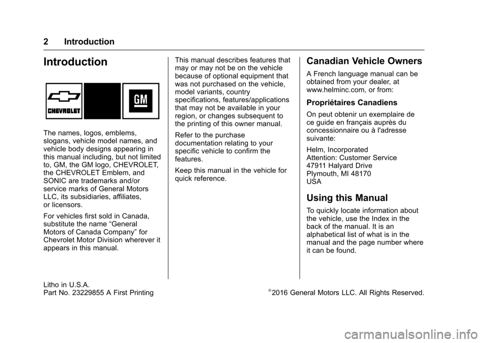 CHEVROLET SONIC 2017 2.G Owners Manual Chevrolet Sonic Owner Manual (GMNA-Localizing-U.S./Canada-10122660) -2017 - crc - 5/13/16
2 Introduction
Introduction
The names, logos, emblems,slogans, vehicle model names, andvehicle body designs ap CHEVROLET SONIC 2017 2.G Owners Manual Chevrolet Sonic Owner Manual (GMNA-Localizing-U.S./Canada-10122660) -2017 - crc - 5/13/16
2 Introduction
Introduction
The names, logos, emblems,slogans, vehicle model names, andvehicle body designs ap