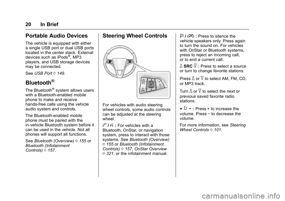 CHEVROLET SONIC 2017 2.G Owners Manual Chevrolet Sonic Owner Manual (GMNA-Localizing-U.S./Canada-10122660) -2017 - crc - 5/13/16
20 In Brief
Portable Audio Devices
The vehicle is equipped with eitherasingleUSBportordualUSBportslocated in t