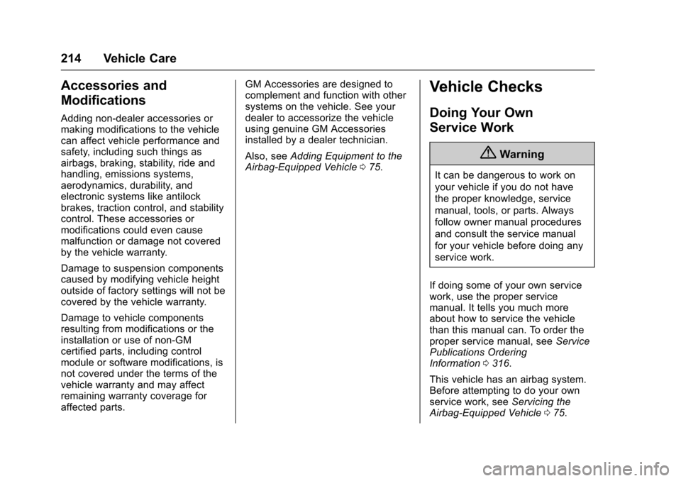 CHEVROLET SONIC 2017 2.G Owners Manual Chevrolet Sonic Owner Manual (GMNA-Localizing-U.S./Canada-10122660) -2017 - crc - 5/13/16
214 Vehicle Care
Accessories and
Modifications
Adding non-dealer accessories ormaking modifications to the veh CHEVROLET SONIC 2017 2.G Owners Manual Chevrolet Sonic Owner Manual (GMNA-Localizing-U.S./Canada-10122660) -2017 - crc - 5/13/16
214 Vehicle Care
Accessories and
Modifications
Adding non-dealer accessories ormaking modifications to the veh