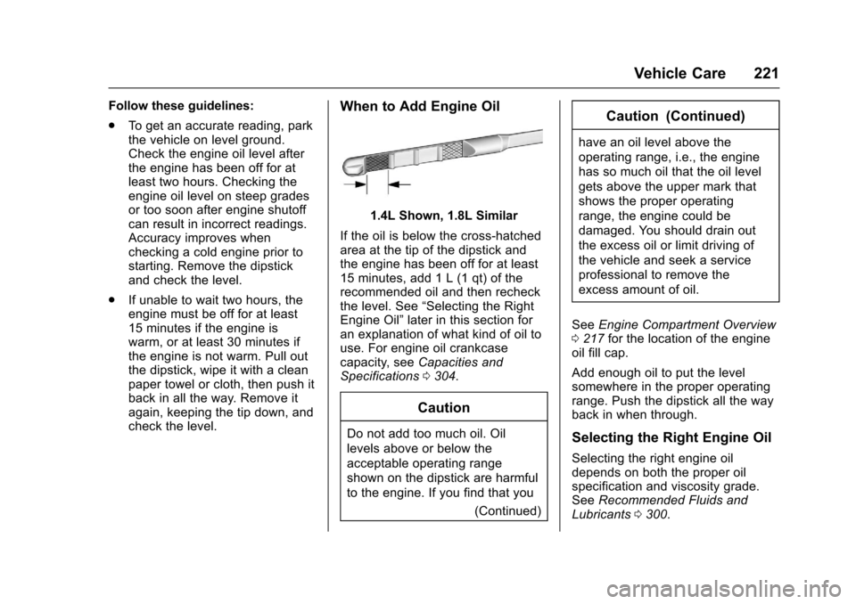CHEVROLET SONIC 2017 2.G Owners Manual Chevrolet Sonic Owner Manual (GMNA-Localizing-U.S./Canada-10122660) -2017 - crc - 5/13/16
Vehicle Care 221
Follow these guidelines:
.To g e t a n a c c u r a t e r e a d i n g , p a r kthe vehicle on CHEVROLET SONIC 2017 2.G Owners Manual Chevrolet Sonic Owner Manual (GMNA-Localizing-U.S./Canada-10122660) -2017 - crc - 5/13/16
Vehicle Care 221
Follow these guidelines:
.To g e t a n a c c u r a t e r e a d i n g , p a r kthe vehicle on