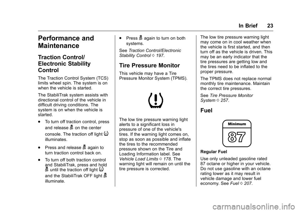 CHEVROLET SONIC 2017 2.G Owners Manual Chevrolet Sonic Owner Manual (GMNA-Localizing-U.S./Canada-10122660) -2017 - crc - 5/13/16
In Brief 23
Performance and
Maintenance
Traction Control/
Electronic Stability
Control
The Traction Control Sy