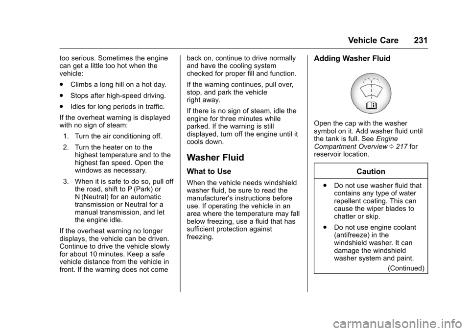 CHEVROLET SONIC 2017 2.G Owners Manual Chevrolet Sonic Owner Manual (GMNA-Localizing-U.S./Canada-10122660) -2017 - crc - 5/13/16
Vehicle Care 231
too serious. Sometimes the enginecan get a little too hot when thevehicle:
.Climbs a long hil CHEVROLET SONIC 2017 2.G Owners Manual Chevrolet Sonic Owner Manual (GMNA-Localizing-U.S./Canada-10122660) -2017 - crc - 5/13/16
Vehicle Care 231
too serious. Sometimes the enginecan get a little too hot when thevehicle:
.Climbs a long hil