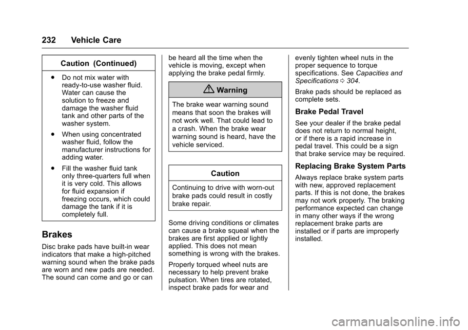 CHEVROLET SONIC 2017 2.G Owners Manual Chevrolet Sonic Owner Manual (GMNA-Localizing-U.S./Canada-10122660) -2017 - crc - 5/13/16
232 Vehicle Care
Caution (Continued)
.Do not mix water withready-to-use washer fluid.Water can cause thesoluti CHEVROLET SONIC 2017 2.G Owners Manual Chevrolet Sonic Owner Manual (GMNA-Localizing-U.S./Canada-10122660) -2017 - crc - 5/13/16
232 Vehicle Care
Caution (Continued)
.Do not mix water withready-to-use washer fluid.Water can cause thesoluti