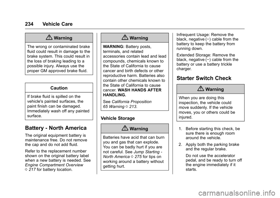 CHEVROLET SONIC 2017 2.G Owners Manual Chevrolet Sonic Owner Manual (GMNA-Localizing-U.S./Canada-10122660) -2017 - crc - 5/13/16
234 Vehicle Care
{Warning
The wrong or contaminated brake
fluid could result in damage to the
brake system. Th