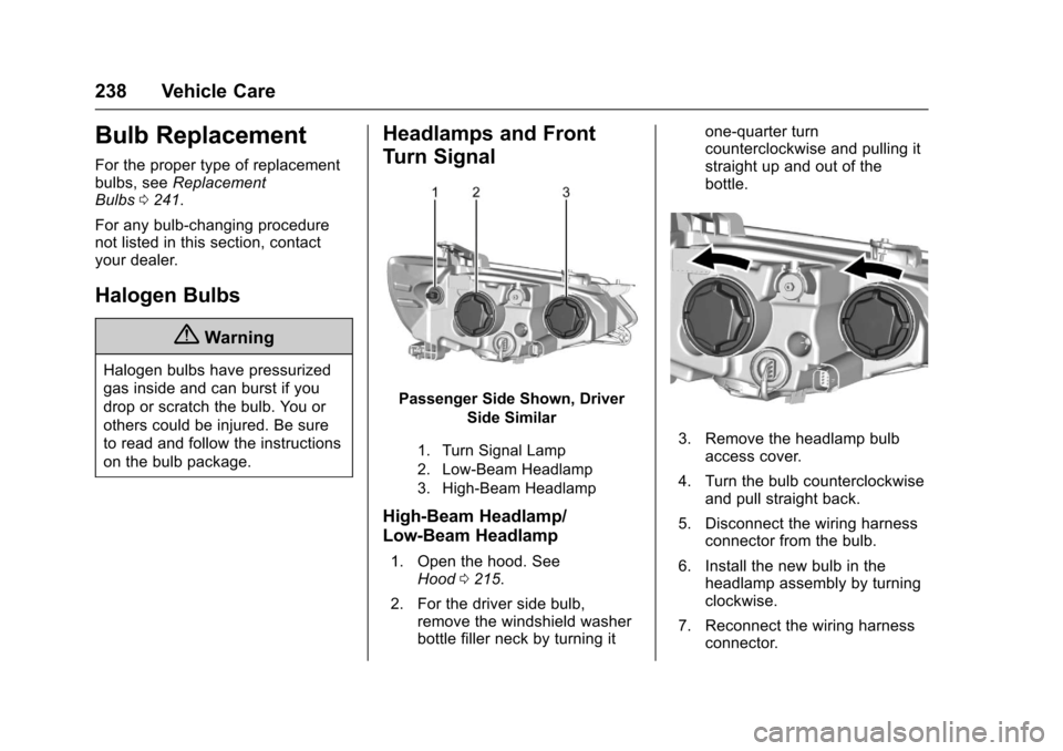 CHEVROLET SONIC 2017 2.G Owners Manual Chevrolet Sonic Owner Manual (GMNA-Localizing-U.S./Canada-10122660) -2017 - crc - 5/13/16
238 Vehicle Care
Bulb Replacement
For the proper type of replacementbulbs, seeReplacementBulbs0241.
For any bu