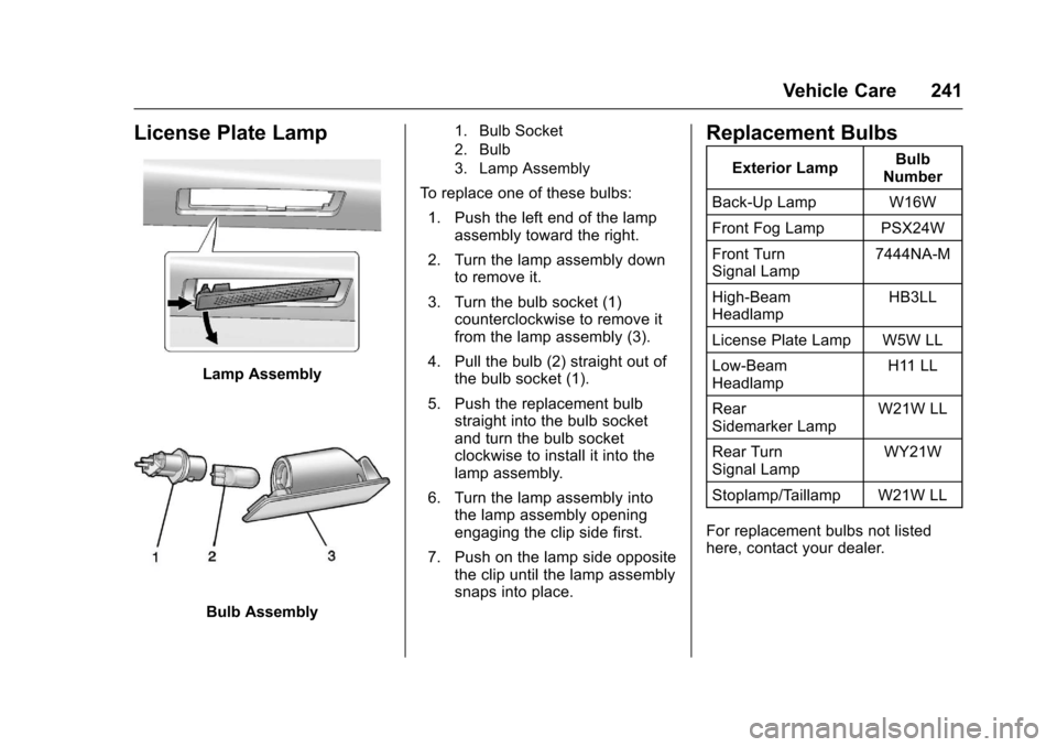 CHEVROLET SONIC 2017 2.G Owners Manual Chevrolet Sonic Owner Manual (GMNA-Localizing-U.S./Canada-10122660) -2017 - crc - 5/13/16
Vehicle Care 241
License Plate Lamp
Lamp Assembly
Bulb Assembly
1. Bulb Socket
2. Bulb
3. Lamp Assembly
To r e