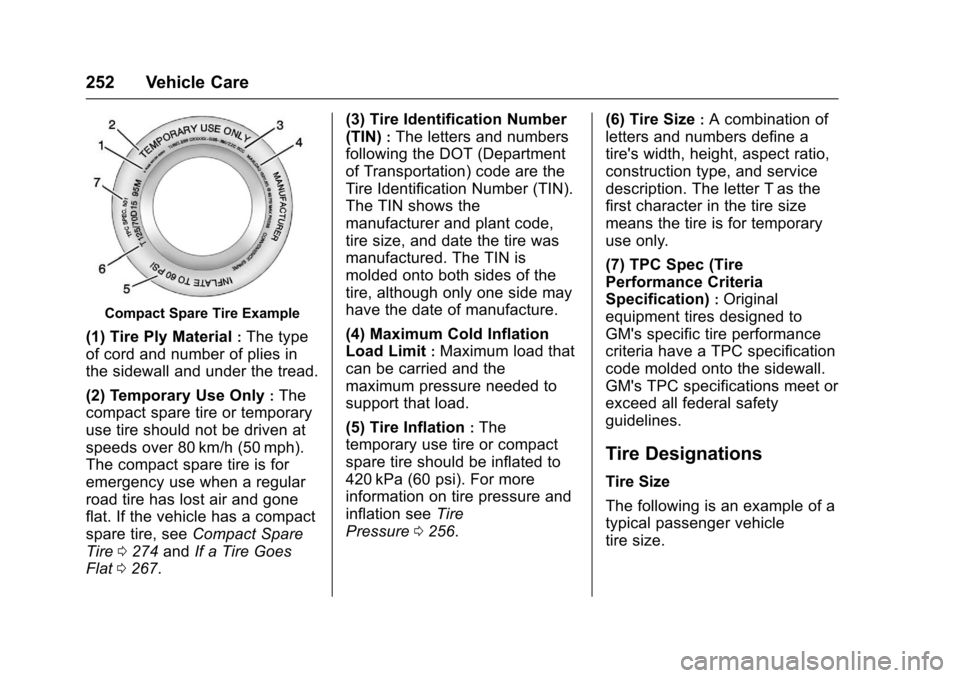 CHEVROLET SONIC 2017 2.G Owners Manual Chevrolet Sonic Owner Manual (GMNA-Localizing-U.S./Canada-10122660) -2017 - crc - 5/13/16
252 Vehicle Care
Compact Spare Tire Example
(1) Tire Ply Material:The type
of cord and number of plies in
the 