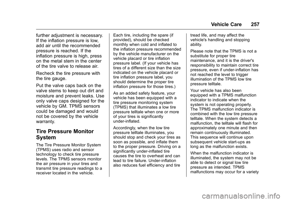 CHEVROLET SONIC 2017 2.G Owners Manual Chevrolet Sonic Owner Manual (GMNA-Localizing-U.S./Canada-10122660) -2017 - crc - 5/13/16
Vehicle Care 257
further adjustment is necessary.
If the inflation pressure is low,
add air until the recommen CHEVROLET SONIC 2017 2.G Owners Manual Chevrolet Sonic Owner Manual (GMNA-Localizing-U.S./Canada-10122660) -2017 - crc - 5/13/16
Vehicle Care 257
further adjustment is necessary.
If the inflation pressure is low,
add air until the recommen