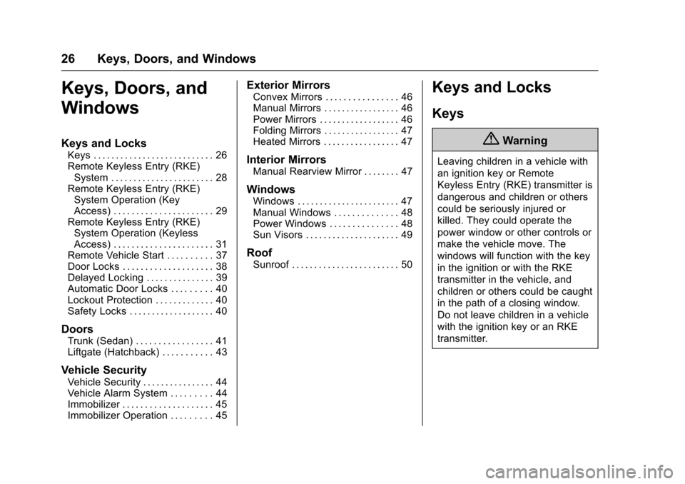 CHEVROLET SONIC 2017 2.G Owners Manual Chevrolet Sonic Owner Manual (GMNA-Localizing-U.S./Canada-10122660) -2017 - crc - 5/13/16
26 Keys, Doors, and Windows
Keys, Doors, and
Windows
Keys and Locks
Keys . . . . . . . . . . . . . . . . . . .