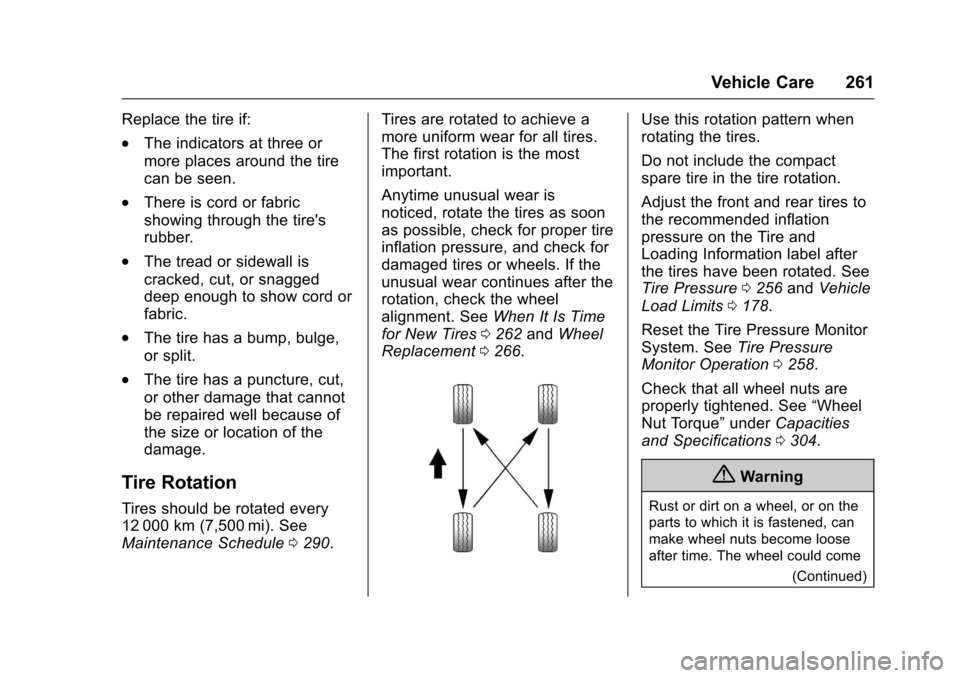CHEVROLET SONIC 2017 2.G Owners Manual Chevrolet Sonic Owner Manual (GMNA-Localizing-U.S./Canada-10122660) -2017 - crc - 5/13/16
Vehicle Care 261
Replace the tire if:
.The indicators at three or
more places around the tire
can be seen.
.Th CHEVROLET SONIC 2017 2.G Owners Manual Chevrolet Sonic Owner Manual (GMNA-Localizing-U.S./Canada-10122660) -2017 - crc - 5/13/16
Vehicle Care 261
Replace the tire if:
.The indicators at three or
more places around the tire
can be seen.
.Th