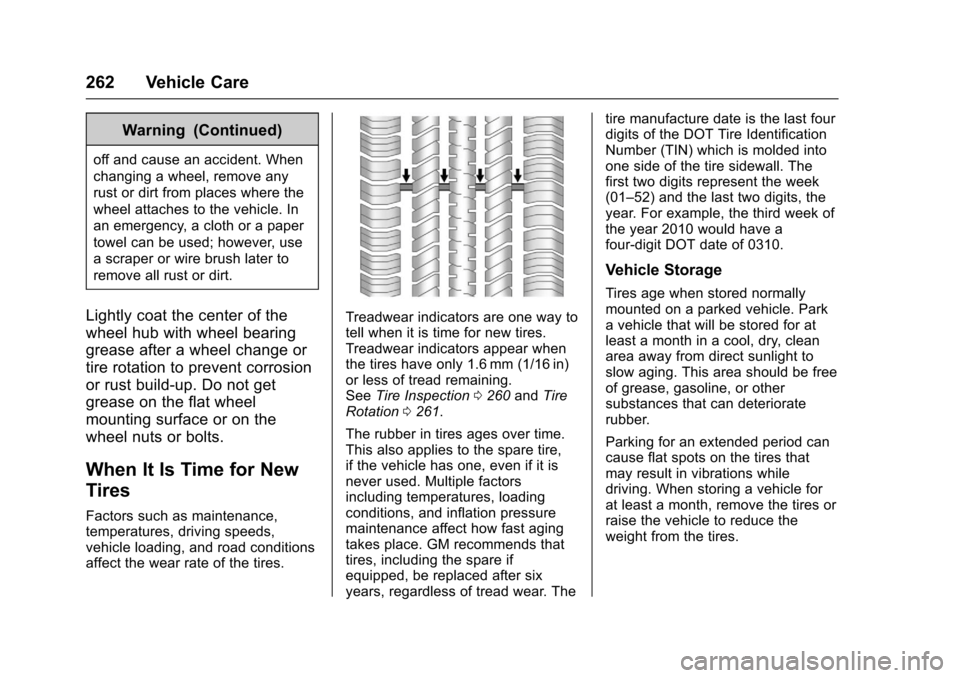 CHEVROLET SONIC 2017 2.G Owners Manual Chevrolet Sonic Owner Manual (GMNA-Localizing-U.S./Canada-10122660) -2017 - crc - 5/13/16
262 Vehicle Care
Warning (Continued)
off and cause an accident. When
changing a wheel, remove any
rust or dirt