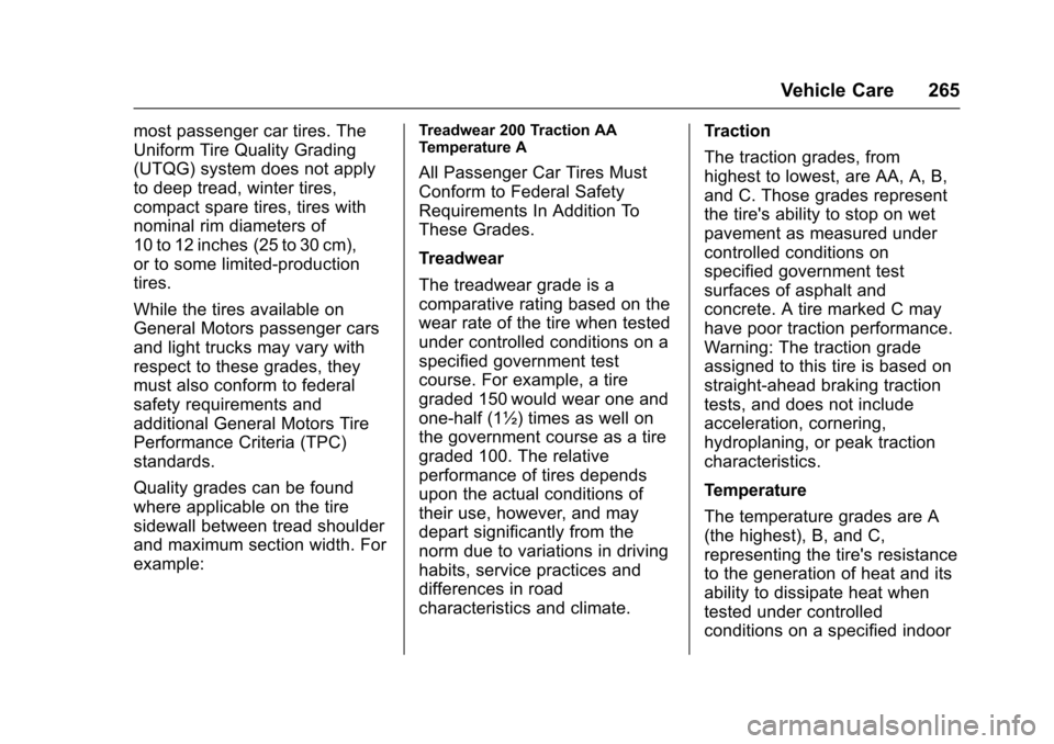 CHEVROLET SONIC 2017 2.G Owners Manual Chevrolet Sonic Owner Manual (GMNA-Localizing-U.S./Canada-10122660) -2017 - crc - 5/13/16
Vehicle Care 265
most passenger car tires. The
Uniform Tire Quality Grading
(UTQG) system does not apply
to de