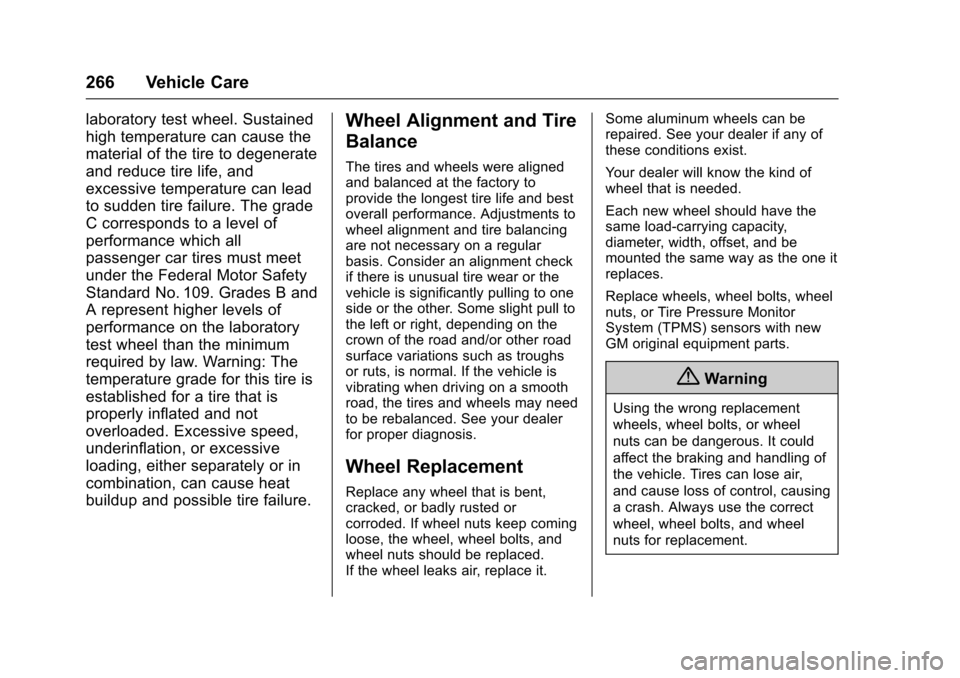 CHEVROLET SONIC 2017 2.G Owners Manual Chevrolet Sonic Owner Manual (GMNA-Localizing-U.S./Canada-10122660) -2017 - crc - 5/13/16
266 Vehicle Care
laboratory test wheel. Sustained
high temperature can cause the
material of the tire to degen