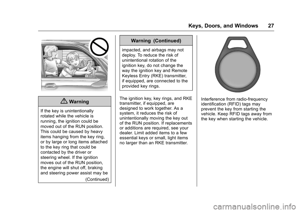 CHEVROLET SONIC 2017 2.G Owners Manual Chevrolet Sonic Owner Manual (GMNA-Localizing-U.S./Canada-10122660) -2017 - crc - 5/13/16
Keys, Doors, and Windows 27
{Warning
If the key is unintentionally
rotated while the vehicle is
running, the i