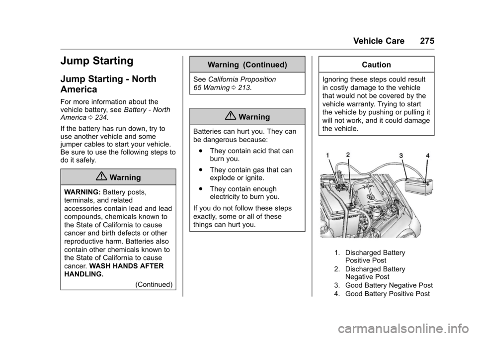 CHEVROLET SONIC 2017 2.G Owners Manual Chevrolet Sonic Owner Manual (GMNA-Localizing-U.S./Canada-10122660) -2017 - crc - 5/13/16
Vehicle Care 275
Jump Starting
Jump Starting - North
America
For more information about thevehicle battery, se