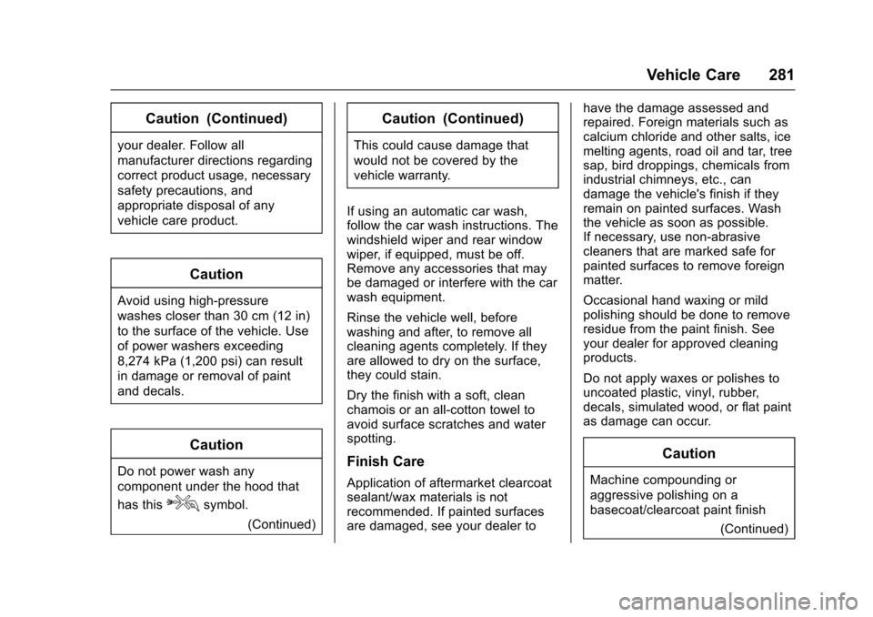 CHEVROLET SONIC 2017 2.G Owners Manual Chevrolet Sonic Owner Manual (GMNA-Localizing-U.S./Canada-10122660) -2017 - crc - 5/13/16
Vehicle Care 281
Caution (Continued)
your dealer. Follow all
manufacturer directions regarding
correct product CHEVROLET SONIC 2017 2.G Owners Manual Chevrolet Sonic Owner Manual (GMNA-Localizing-U.S./Canada-10122660) -2017 - crc - 5/13/16
Vehicle Care 281
Caution (Continued)
your dealer. Follow all
manufacturer directions regarding
correct product
