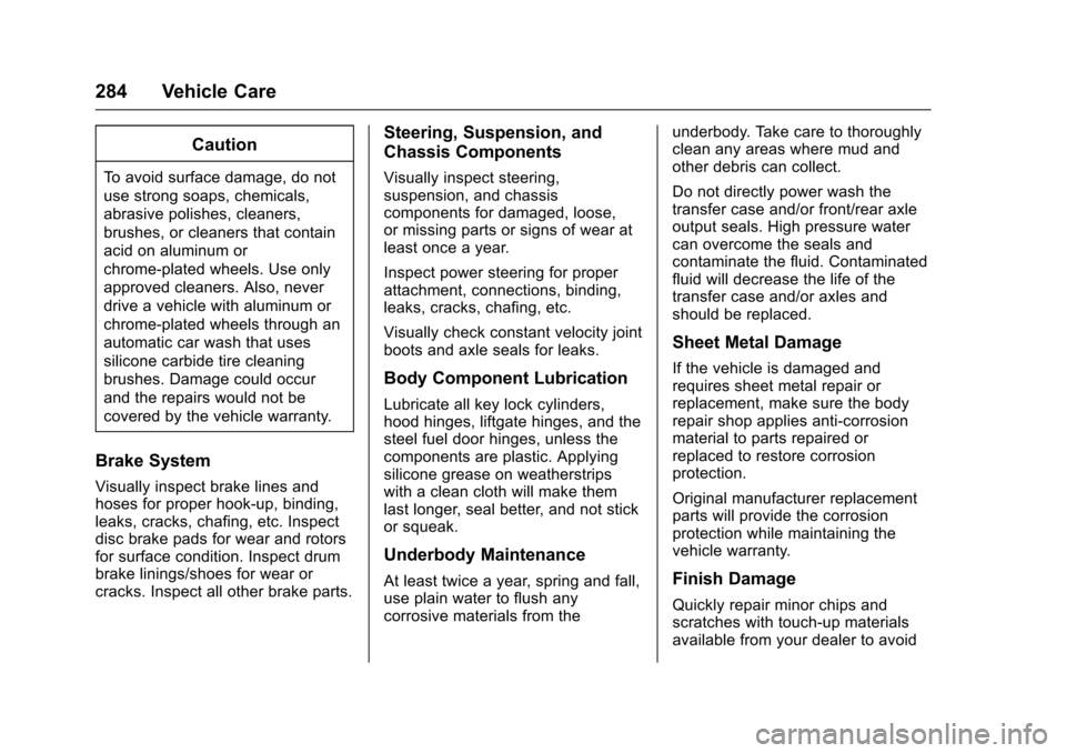 CHEVROLET SONIC 2017 2.G Owners Manual Chevrolet Sonic Owner Manual (GMNA-Localizing-U.S./Canada-10122660) -2017 - crc - 5/13/16
284 Vehicle Care
Caution
To a v o i d s u r f a c e d a m a g e , d o n o t
use strong soaps, chemicals,
abras