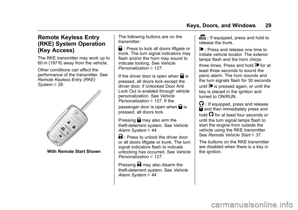 CHEVROLET SONIC 2017 2.G Owners Manual Chevrolet Sonic Owner Manual (GMNA-Localizing-U.S./Canada-10122660) -2017 - crc - 5/13/16
Keys, Doors, and Windows 29
Remote Keyless Entry
(RKE) System Operation
(Key Access)
The RKE transmitter may w CHEVROLET SONIC 2017 2.G Owners Manual Chevrolet Sonic Owner Manual (GMNA-Localizing-U.S./Canada-10122660) -2017 - crc - 5/13/16
Keys, Doors, and Windows 29
Remote Keyless Entry
(RKE) System Operation
(Key Access)
The RKE transmitter may w