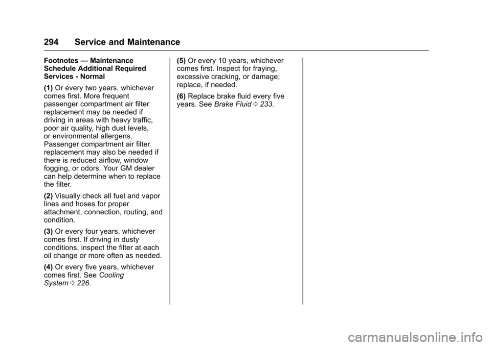 CHEVROLET SONIC 2017 2.G Owners Manual Chevrolet Sonic Owner Manual (GMNA-Localizing-U.S./Canada-10122660) -2017 - crc - 5/13/16
294 Service and Maintenance
Footnotes—MaintenanceSchedule Additional RequiredServices - Normal
(1)Or every t CHEVROLET SONIC 2017 2.G Owners Manual Chevrolet Sonic Owner Manual (GMNA-Localizing-U.S./Canada-10122660) -2017 - crc - 5/13/16
294 Service and Maintenance
Footnotes—MaintenanceSchedule Additional RequiredServices - Normal
(1)Or every t