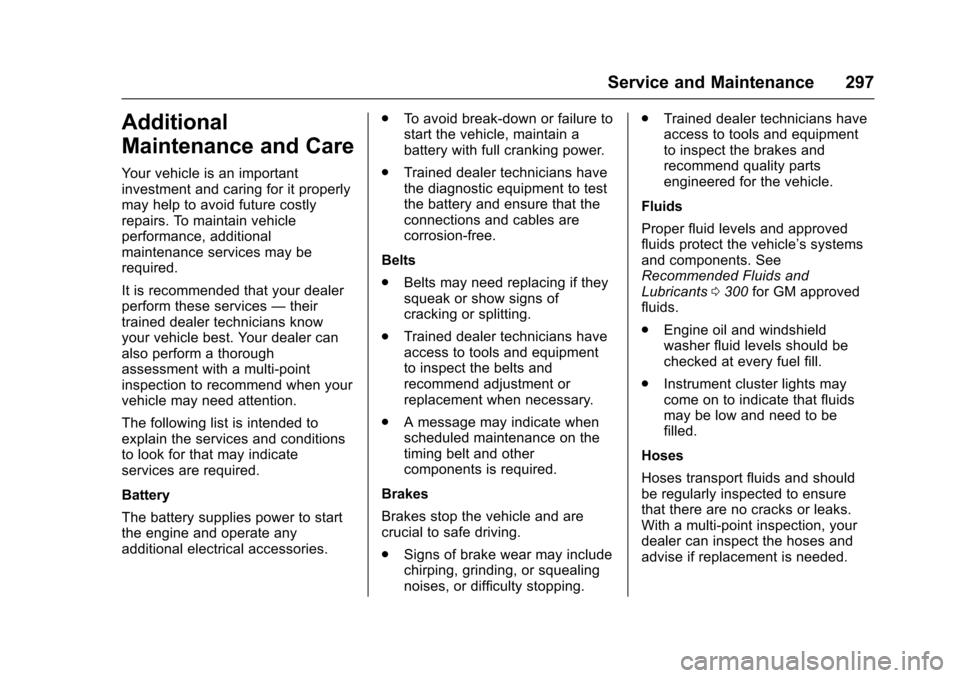 CHEVROLET SONIC 2017 2.G Owners Manual Chevrolet Sonic Owner Manual (GMNA-Localizing-U.S./Canada-10122660) -2017 - crc - 5/13/16
Service and Maintenance 297
Additional
Maintenance and Care
Yo u r v e h i c l e i s a n i m p o r t a n tinve CHEVROLET SONIC 2017 2.G Owners Manual Chevrolet Sonic Owner Manual (GMNA-Localizing-U.S./Canada-10122660) -2017 - crc - 5/13/16
Service and Maintenance 297
Additional
Maintenance and Care
Yo u r v e h i c l e i s a n i m p o r t a n tinve