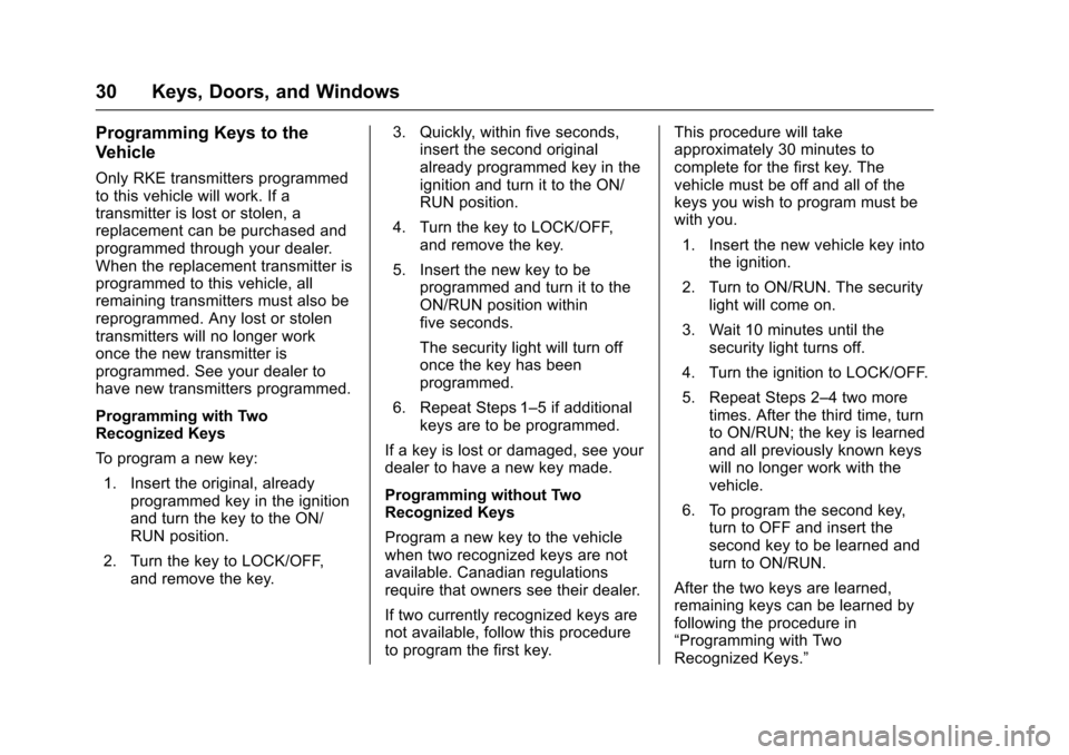 CHEVROLET SONIC 2017 2.G Owners Guide Chevrolet Sonic Owner Manual (GMNA-Localizing-U.S./Canada-10122660) -2017 - crc - 5/13/16
30 Keys, Doors, and Windows
Programming Keys to the
Vehicle
Only RKE transmitters programmedto this vehicle wi