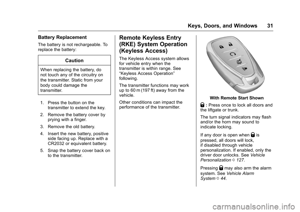 CHEVROLET SONIC 2017 2.G Owners Guide Chevrolet Sonic Owner Manual (GMNA-Localizing-U.S./Canada-10122660) -2017 - crc - 5/13/16
Keys, Doors, and Windows 31
Battery Replacement
The battery is not rechargeable. Toreplace the battery:
Cautio