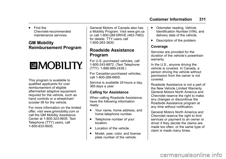 CHEVROLET SONIC 2017 2.G Owners Manual Chevrolet Sonic Owner Manual (GMNA-Localizing-U.S./Canada-10122660) -2017 - crc - 5/13/16
Customer Information 311
.Find theChevrolet-recommendedmaintenance services.
GM Mobility
Reimbursement Program CHEVROLET SONIC 2017 2.G Owners Manual Chevrolet Sonic Owner Manual (GMNA-Localizing-U.S./Canada-10122660) -2017 - crc - 5/13/16
Customer Information 311
.Find theChevrolet-recommendedmaintenance services.
GM Mobility
Reimbursement Program