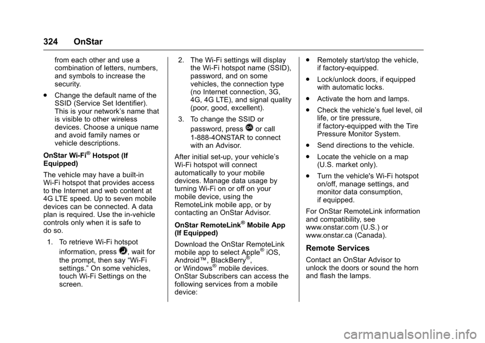 CHEVROLET SONIC 2017 2.G Owners Manual Chevrolet Sonic Owner Manual (GMNA-Localizing-U.S./Canada-10122660) -2017 - crc - 5/13/16
324 OnStar
from each other and use acombination of letters, numbers,and symbols to increase thesecurity.
.Chan CHEVROLET SONIC 2017 2.G Owners Manual Chevrolet Sonic Owner Manual (GMNA-Localizing-U.S./Canada-10122660) -2017 - crc - 5/13/16
324 OnStar
from each other and use acombination of letters, numbers,and symbols to increase thesecurity.
.Chan